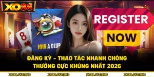 Đăng Ký - Thao Tác Nhanh Chóng, Thưởng Cực Khủng Nhất 2026